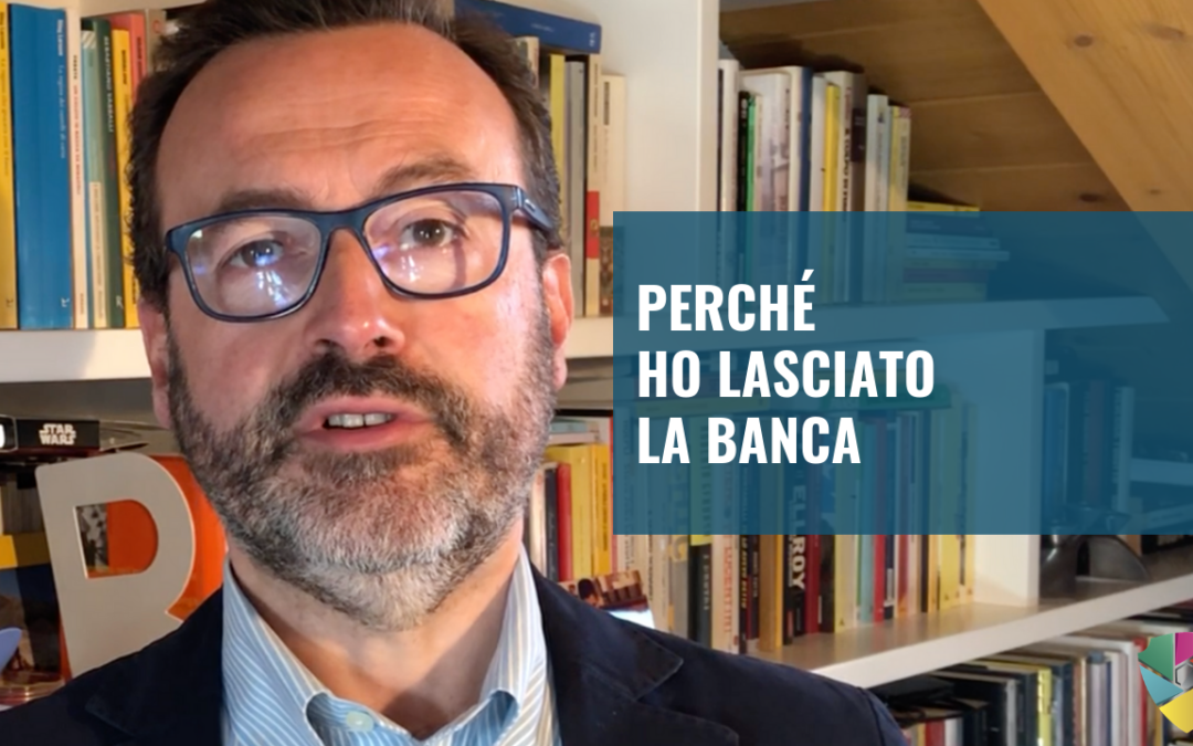 Perché ho lasciato la banca